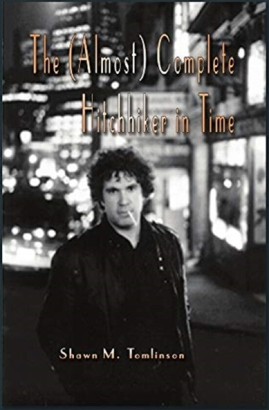 The (Almost) Complete Hitchhiker in Time av Shawn M Tomlinson (Hardcover)