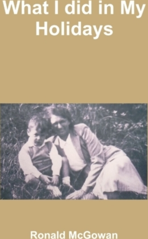 What I Did in My Holidays av Ronald McGowan (Hardcover)