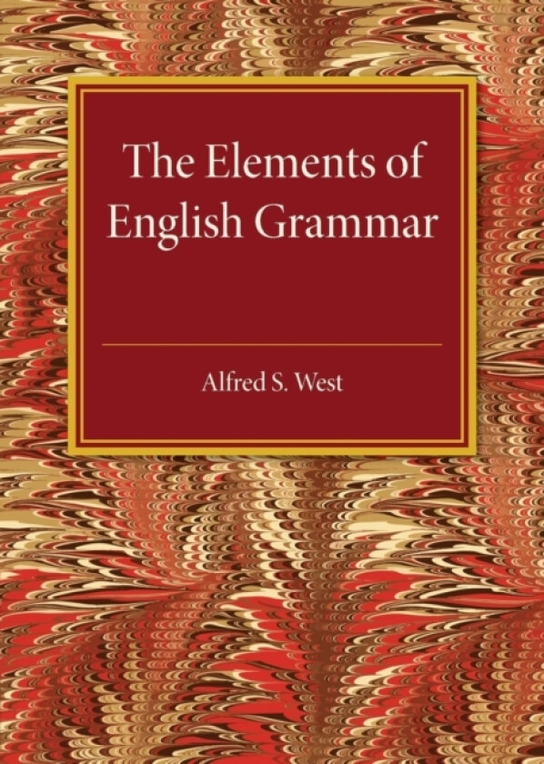 The Elements of English Grammar av Alfred S. West (Paperback)