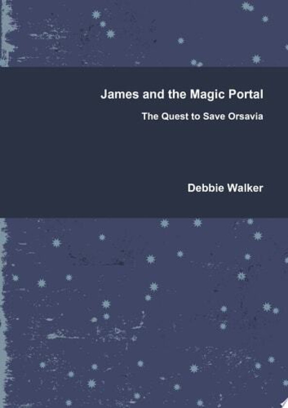 James and the Magic Portal - the Quest to Save Orsavia av DEBBIE WALKER (Paperback)