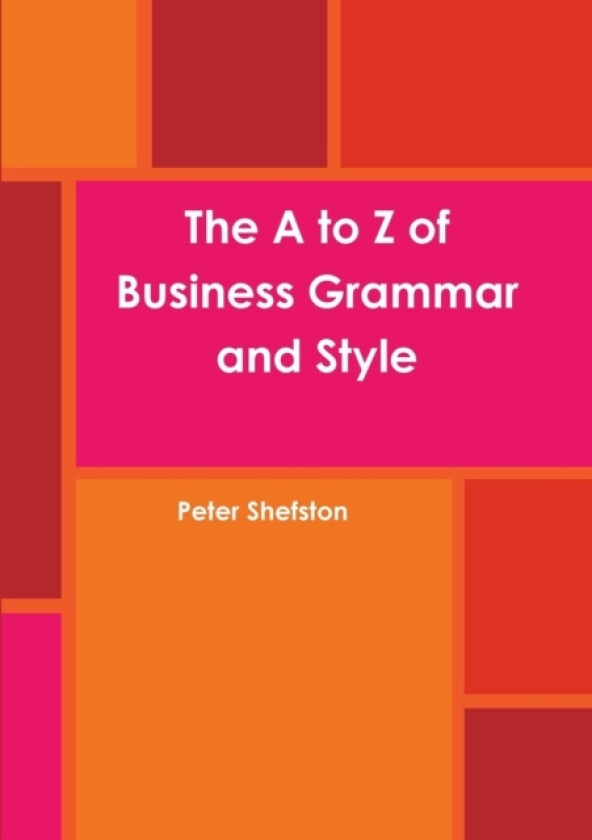 The A to Z of Business Grammar and Style av Peter Shefston (Paperback)