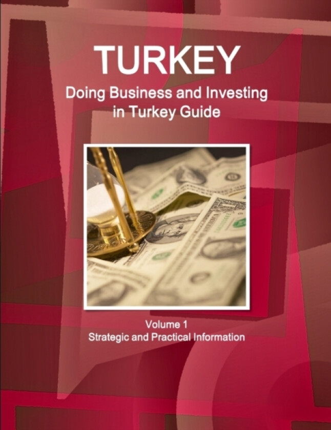 Turkey: Doing Business and Investing in Turkey Guide Volume 1 Strategic and Practical Information av Inc. IBP (Paperback)