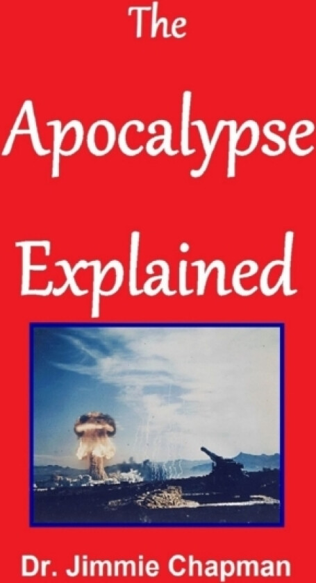 The Apocalypse Explained av Jimmie Chapman (Hardcover)