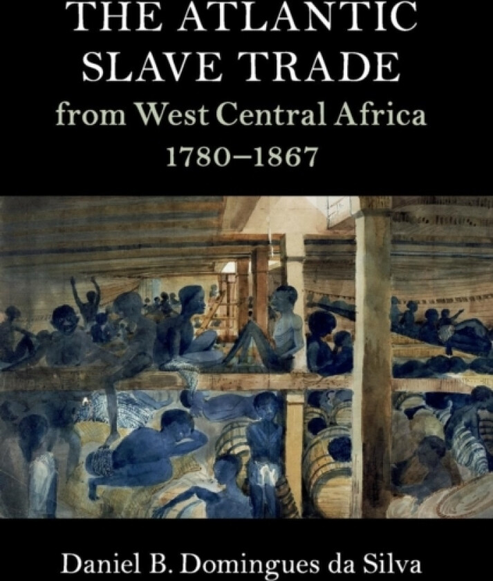 The Atlantic Slave Trade from West Central Africa, 1780–1867 av Daniel B. Domingues da Silva (Paperback)