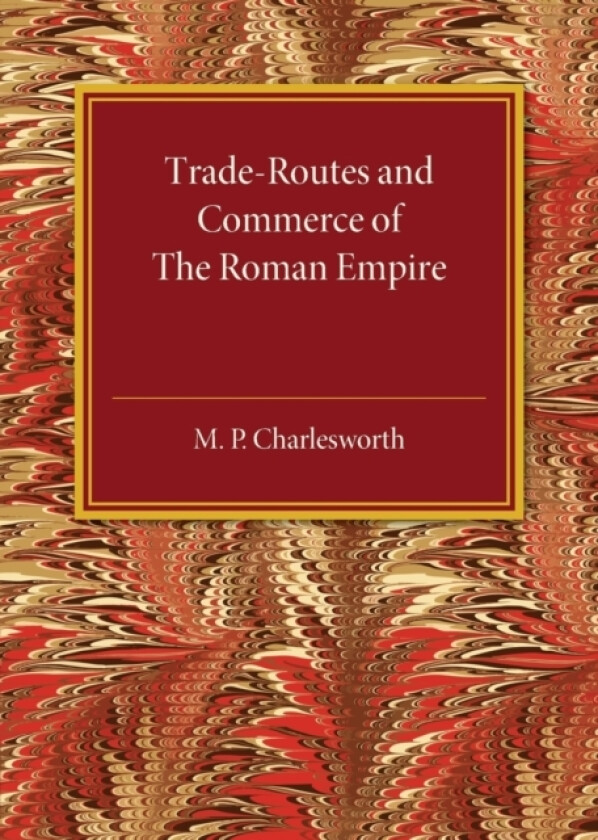 Trade-Routes and Commerce of the Roman Empire av M.P. Charlesworth (Paperback)
