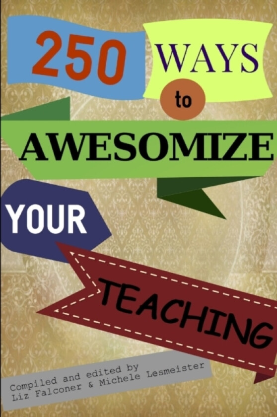 250 Ways to Awesomize your Teaching av Liz Falconer and Michele Lesmeister (Paperback)