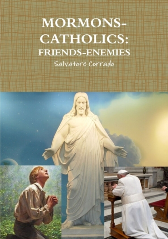 Mormons-Catholics: Friends-Enemies av Salvatore Corrado (Paperback)