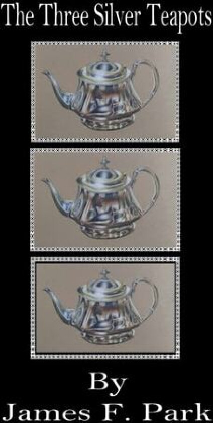 The Three Silver Teapots av James F Park (Paperback)