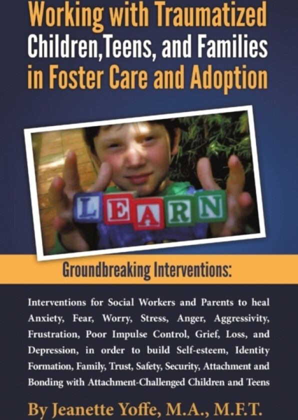 Groundbreaking Interventions: Working with Traumatized Children, Teens and Families in Foster Care and Adoption av M.F.T. Jeanette Yoffe (Paperback)