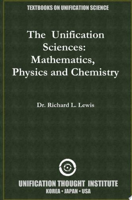 The Unification Sciences: Mathematics, Physics and Chemistry av Dr. Richard L. Lewis (Paperback)