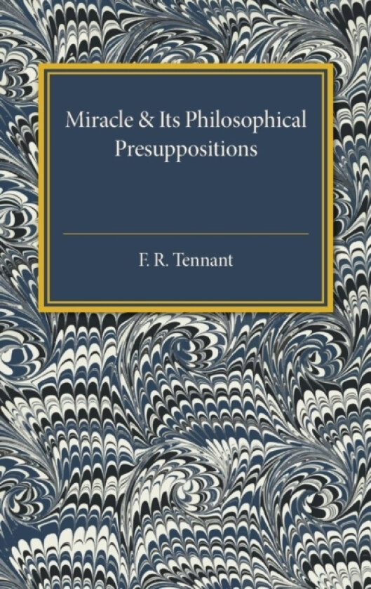 Miracle and its Philosophical Presuppositions av F.R. Tennant (Paperback)