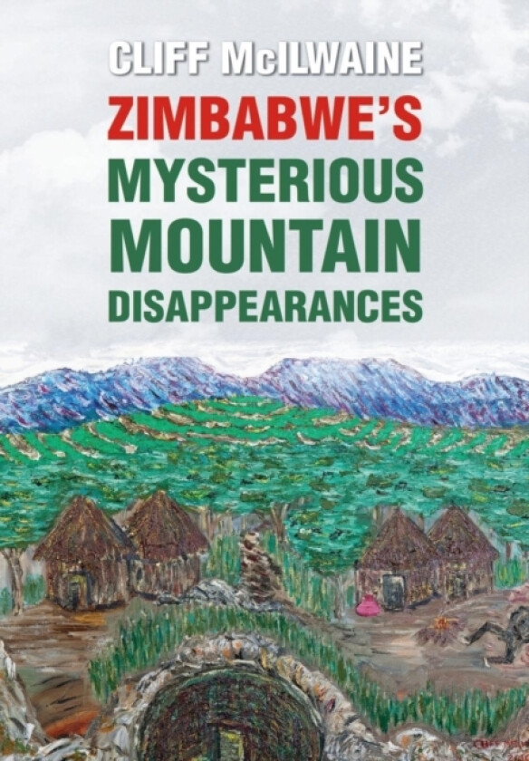 Zimbabwe's Mysterious Mountain Disappearances - Hard Cover av CLIFF McILWAINE (Hardcover)