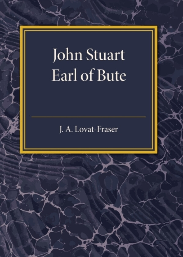 John Stuart Earl of Bute av J.A. Lovat-Fraser (Paperback)