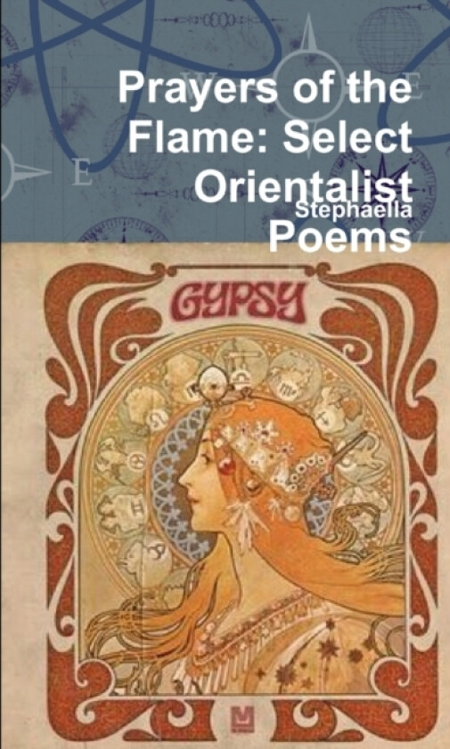 Prayers of the Flame: Select Orientalist Poems av Stephaella (Paperback)
