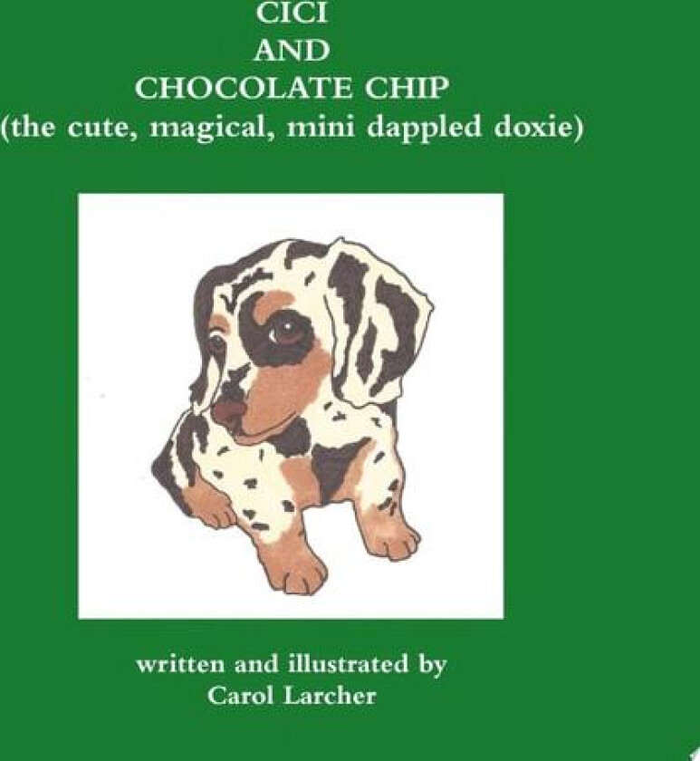 Cici and Chocolate Chip (the Cute, Magical, Mini Dappled Doxie) av Carol Larcher (Paperback)