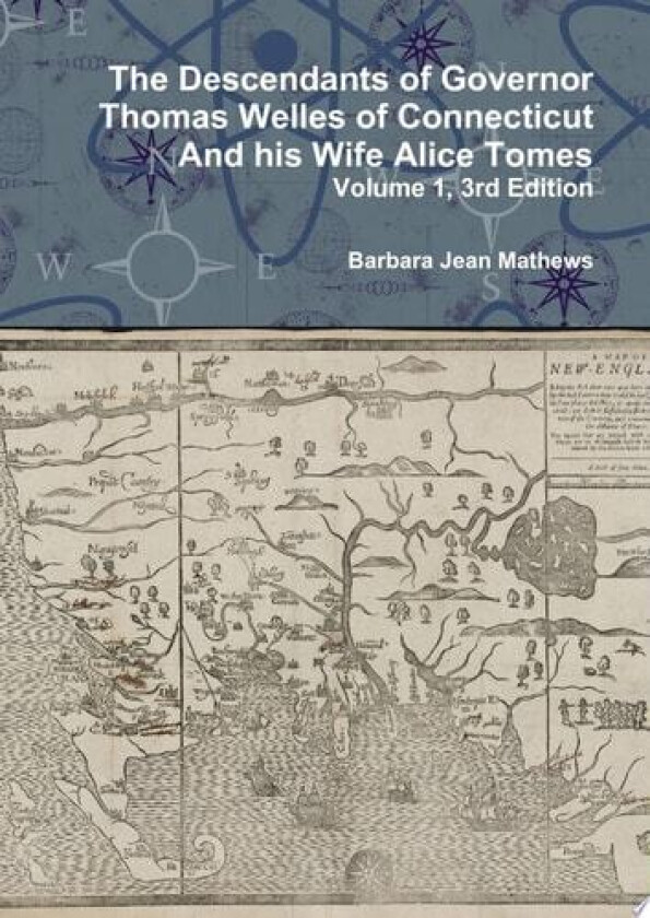 The Descendants of Governor Thomas Welles of Connecticut and his Wife Alice Tomes, Volume 1, 3rd Edition av Barbara Jean Mathews (Hardcover)