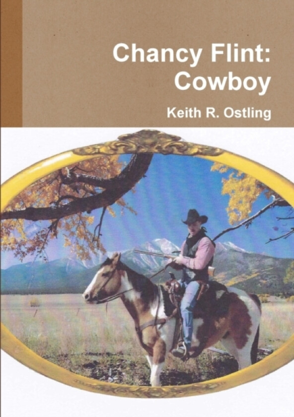 Chancy Flint: Cowboy av Keith R. Ostling (Paperback)