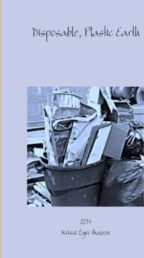 Disposable, Plastic Earth av Krissi Lyn Mazon (Paperback)