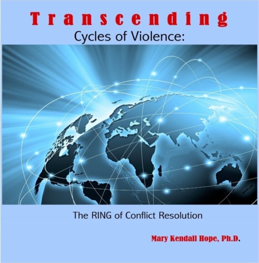 Transcending Cycles of Violence: the Ring of Conflict Resolution av Mary Kendall Hope (Paperback)