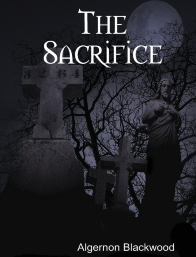 The Sacrifice av Algernon Blackwood (Hardcover)