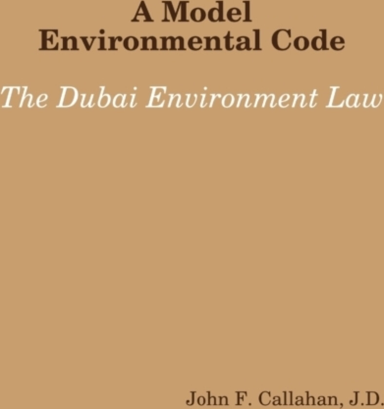 A Model Environmental Code: the Dubai Environment Law av J.D. John F. Callahan (Paperback)