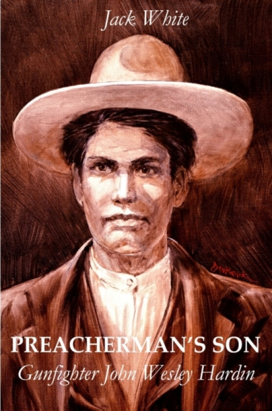 Preacherman's Son: Gunfighter John Wesley Hardin av Jack White (Paperback)