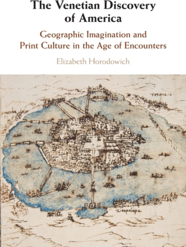 The Venetian Discovery of America av Elizabeth Horodowich (Paperback)