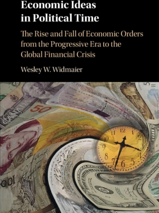 Economic Ideas in Political Time av Wesley W. Widmaier (Paperback)
