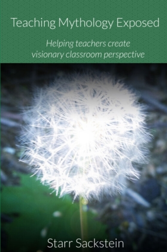 Teaching Mythology Exposed: Helping Teachers Create Visionary Classroom Perspective av Starr Sackstein (Paperback)