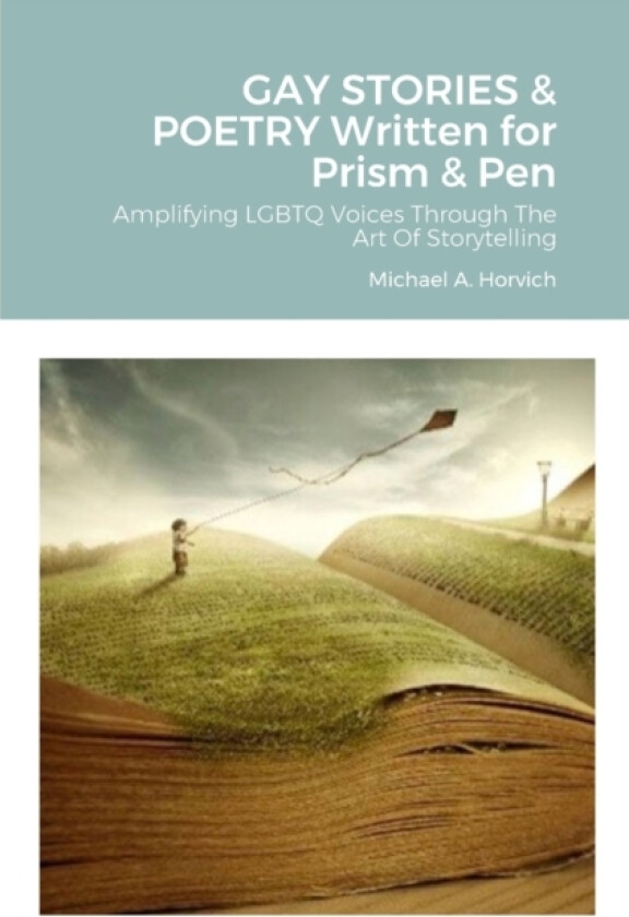 GAY STORIES & POETRY Written for Prism & Pen av Michael a Horvich (Paperback)