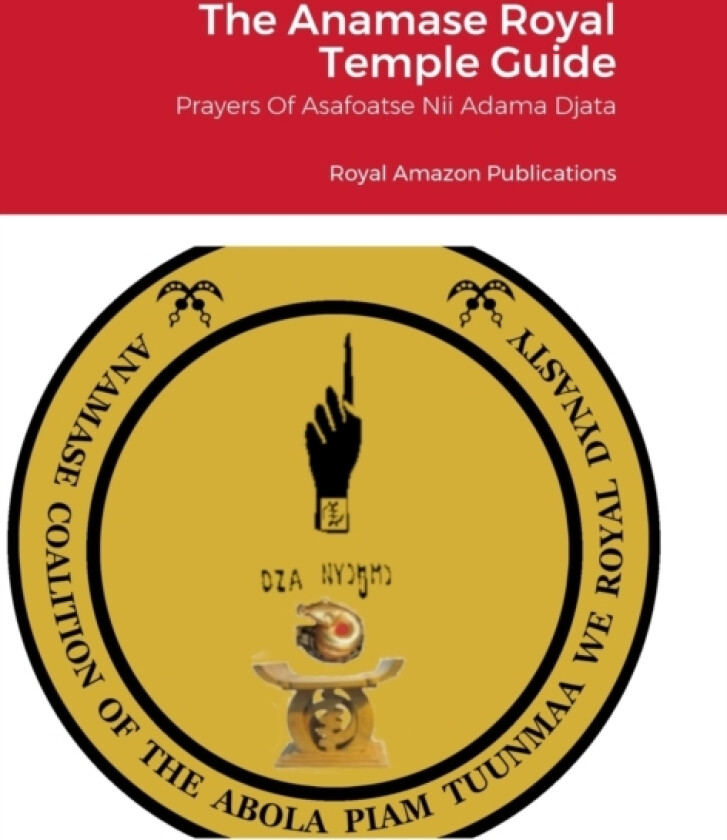The Anamase Royal Temple Guide av Asafoatse Nii Adama Djata (Hardcover)