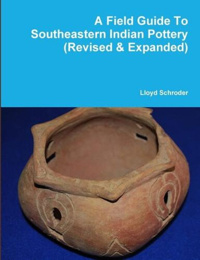 A Field Guide to Southeastern Indian Pottery (Revised & Expanded) av Lloyd Schroder (Paperback)