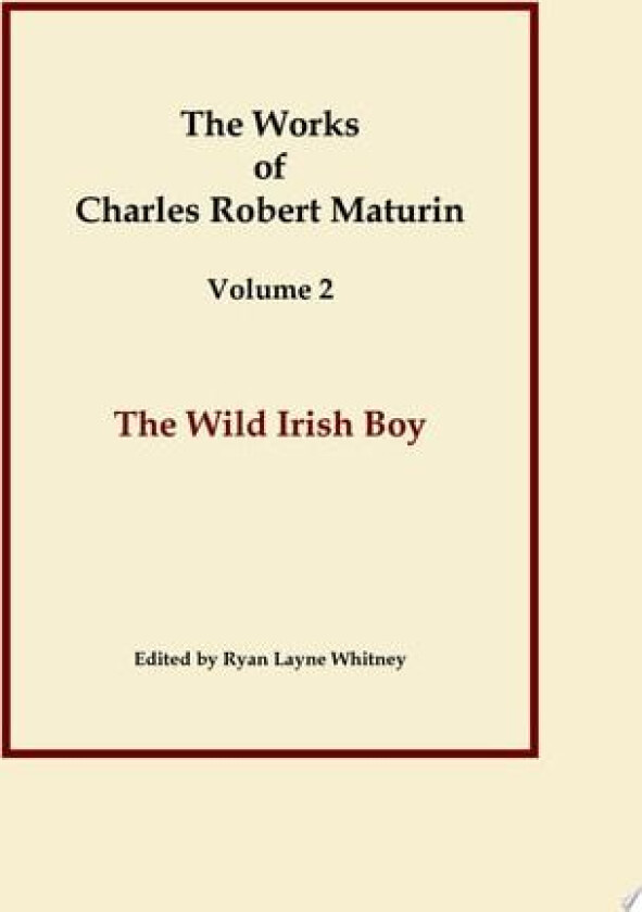 The Wild Irish Boy, Works of Charles Robert Maturin, Vol. 2 av Charles Robert Maturin (Hardcover)