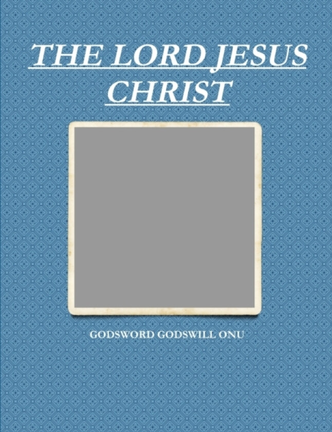 The Lord Jesus Christ av Godsword Godswill Onu (Paperback)