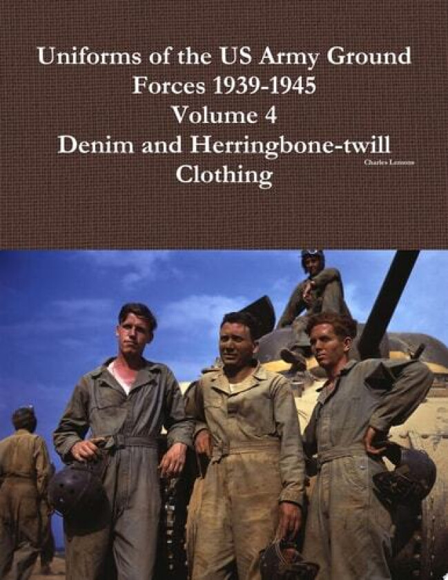 Uniforms of the Us Army Ground Forces 1939-1945, Volume 4, Denim and Hbt Clothing av Charles Lemons (Paperback)