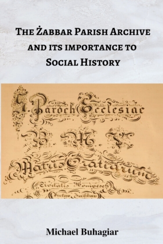 The Żabbar Parish Archive and its importance to social history av Michael Buhagiar (Paperback)