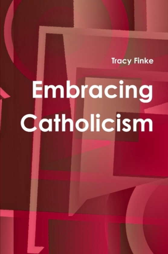 Embracing Catholicism av Tracy Finke (Paperback)