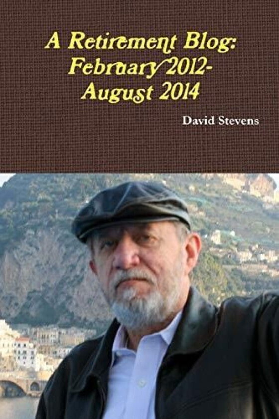 A Retirement Blog: February 2012-August 2014 av David Stevens (Paperback)