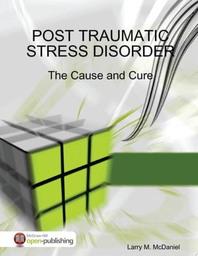 Post Traumatic Stress Disorder - The Cause and Cure av Larry M. McDaniel (Paperback)