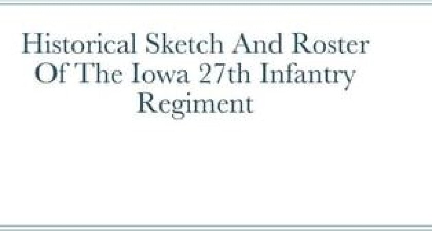 Historical Sketch And Roster Of The Iowa 27th Infantry Regiment av John Rigdon (Hardcover)