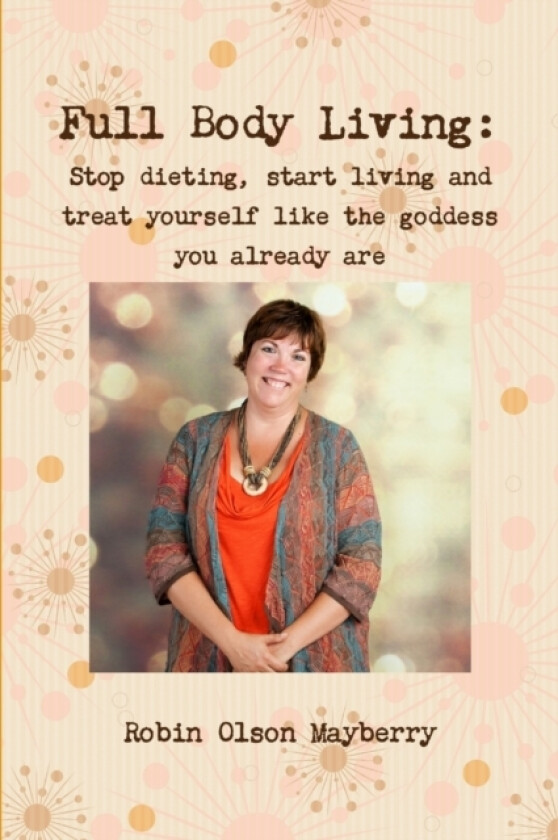 Full Body Living: Love Your Body by Loving Yourself av Robin Olson Mayberry (Paperback)