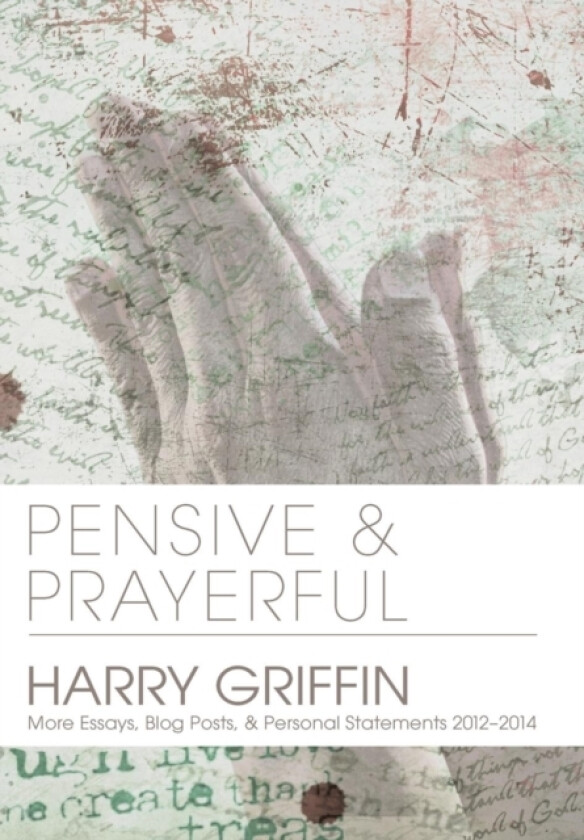 Pensive and Prayerful: More Essays, Blog Posts, and Personal Statements 2012-2014 av Harry Griffin (Hardcover)