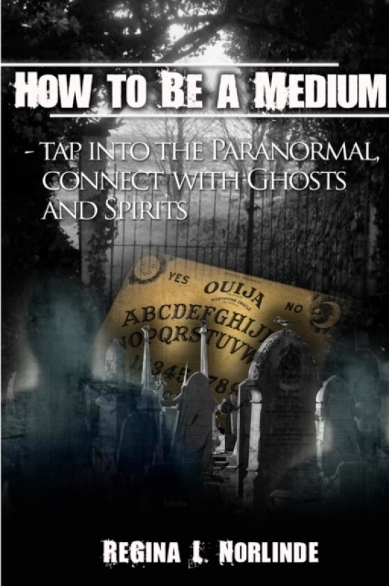 How to Be A Medium - Tap Into the Paranormal, Connect with Ghost and Spirits av Regina L Norlinde (Paperback)