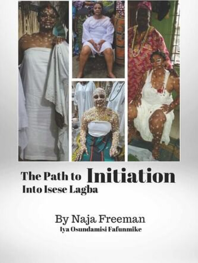 The Path to Initiation Into Isese Lagba av Naja Freeman (Paperback)