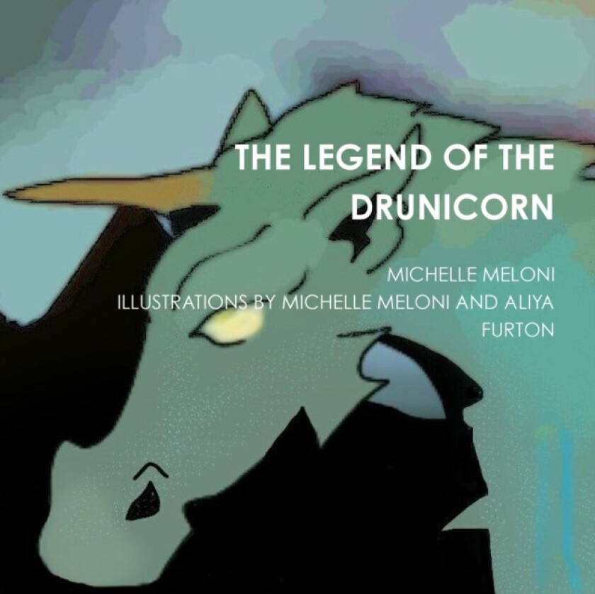 THE Legend of the Drunicorn av MICHELLE MELONI, ILLUSTRATIONS BY MICHELLE MELONI AND ALIYA FURTON (Paperback)