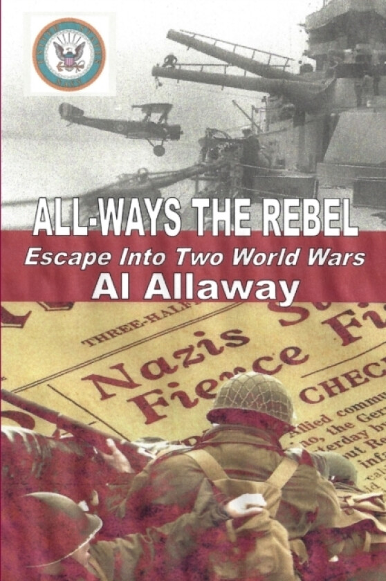 ALL-WAYS the Rebel; Escape Into Two World Wars av Al Allaway (Paperback)