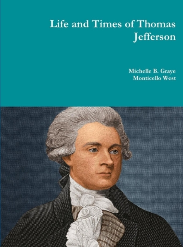 Life and Times of Thomas Jefferson av Michelle Graye (Paperback)