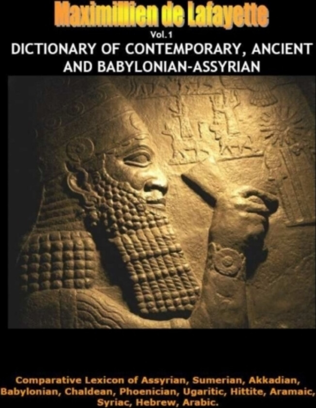 Dictionary of Contemporary, Ancient and Babylonian Assyrian. Vol.1 (A-B) av Maximillien De Lafayette (Paperback)