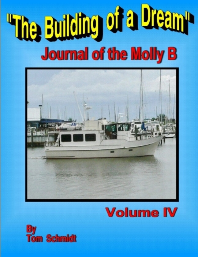The Building of a Dream Journal of the Molly B Volume IV av Tom Schmidt (Paperback)