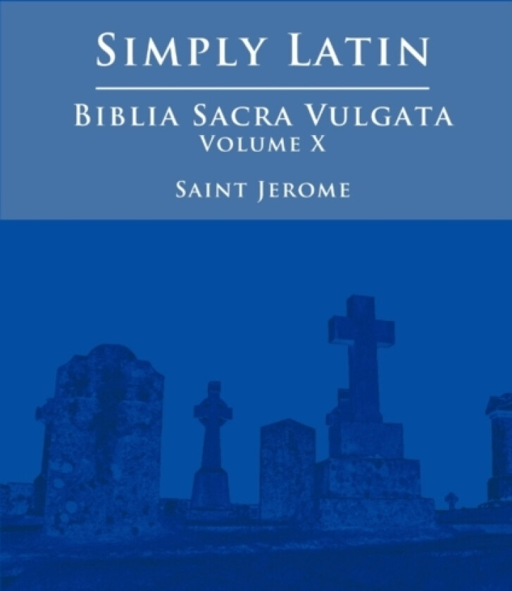 Simply Latin - Biblia Sacra Vulgata Vol. X av Saint Jerome (Paperback)